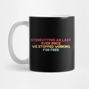 Stereotyped As Lazy Ever Since We Stopped Working For Free Vintage Retro (Sunset) Mug